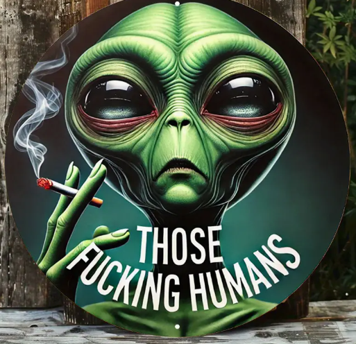 "Those Fucking Humans" Alien Smoking Metal Sign